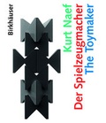 Cover: Kurt Naef - Der Spielzeugmacher / The Toymaker - Birkh&auml;user Verlag GmbH