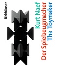 Cover: Kurt Naef - Der Spielzeugmacher / The Toymaker - Birkh&auml;user Verlag GmbH