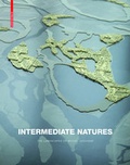 Cover: Intermediate Natures / Natures interm&eacute;diaires : les paysages de Michel Desvigne - Birkh&auml;user Verlag GmbH