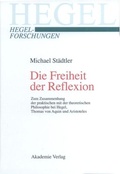 Cover: Die Freiheit der Reflexion - De Gruyter Akademie Forschung