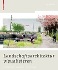 Cover: Landschaftsarchitektur visualisieren - Birkh&auml;user Verlag GmbH