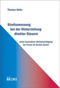 Cover: Strafzumessung bei der Hinterziehung direkter Steuern unter besonderer Ber&uuml;cksichtigung der Praxis im Kanton Z&uuml;rich - Dike Verlag Z&uuml;rich