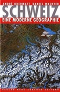 Cover: Schweiz - eine moderne Geographie - NZZ Libro ein Imprint der Schwabe Verlagsgruppe AG