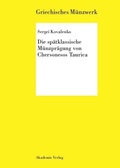 Cover: Die sp&auml;tklassische M&uuml;nzpr&auml;gung von Chersonesos Taurica - De Gruyter Akademie Forschung