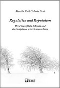 Cover: Regulation und Reputation. Der Finanzplatz Schweiz und die Compliance seiner Unternehmen. - Dike Verlag Z&uuml;rich