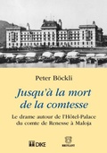 Cover: Jusqu'&agrave; la mort de la comtesse. Le drame autour de l'H&ocirc;tel-Palace du comte de Renesse &agrave; Maloja. - Dike Verlag Z&uuml;rich