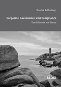 Cover: Corporate Governance und Compliance. Eine Fallstudie mit Glossar - Dike Verlag Z&uuml;rich