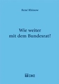 Cover: Wie weiter mit dem Bundesrat? - Dike Verlag Z&uuml;rich