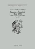 Cover: Francesco Bianchini (1662-1729) und die europ&auml;ische gelehrte Welt um 1700 - De Gruyter Akademie Forschung