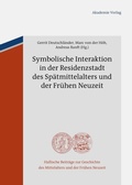 Cover: Symbolische Interaktion in der Residenzstadt des Sp&auml;tmittelalters und der Fr&uuml;hen Neuzeit - De Gruyter Akademie Forschung