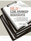 Cover: Die IV - eine Krankengeschichte mit Folgen - NZZ Libro ein Imprint der Schwabe Verlagsgruppe AG