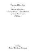 Cover: Werte Schaffen - Gespr&auml;che mit Ulrich Bremi - NZZ Libro ein Imprint der Schwabe Verlagsgruppe AG
