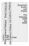 Cover: Zwischen Kultur und Politik - Pro Helvetia 1939-2009 - NZZ Libro ein Imprint der Schwabe Verlagsgruppe AG