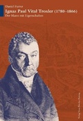 Cover: Ignaz Paul Vital Troxler (1780-1866) - NZZ Libro ein Imprint der Schwabe Verlagsgruppe AG