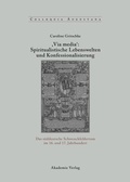 Cover: ,Via Media': Spiritualistische Lebenswelten und Konfessionalisierung - De Gruyter Akademie Forschung