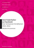 Cover: Vom Federhalter zu Facebook - vier Schweizer Kindheiten 1912-2012 - NZZ Libro ein Imprint der Schwabe Verlagsgruppe AG