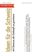 Cover: Ideen f&uuml;r die Schweiz - NZZ Libro ein Imprint der Schwabe Verlagsgruppe AG