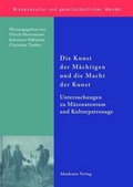 Cover: Die Kunst der M&auml;chtigen und die Macht der Kunst - De Gruyter Akademie Forschung