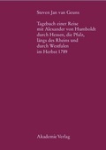 Cover: Steven Jan van Geuns. Tagebuch einer Reise mit Alexander von Humboldt durch Hessen, die Pfalz, l&auml;ngs des Rheins und durch Westfalen im Herbst 1789 - De Gruyter Akademie Forschung