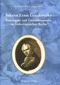 Cover: Johann Ernst Gotzkowsky. Kunstagent und Gem&auml;ldesammler im friderizianischen Berlin - De Gruyter Akademie Forschung