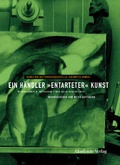 Cover: Ein H&auml;ndler "entarteter" Kunst - De Gruyter