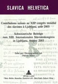Cover: Contributions suisses au XIII e congr&egrave;s mondial des slavistes &agrave; Ljubljana, ao&ucirc;t 2003- Schweizerische Beitr&auml;ge zum XIII. Internationalen Slavistenkongress in Ljubliana, August 2003 - Peter Lang Verlag