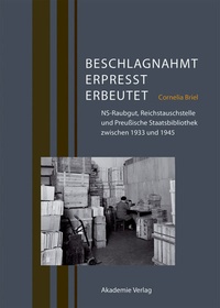 Abbildung von: Beschlagnahmt, erpresst, erbeutet - De Gruyter Akademie Forschung