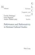 Cover: Performance and Performativity in German Cultural Studies - Peter Lang Verlag