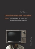 Cover: Ged&auml;chtnismaschine Fernsehen - De Gruyter Akademie Forschung