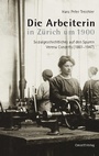 Cover: Die Arbeiterin in Z&uuml;rich um 1900 - Conzett Verlag