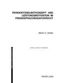 Cover: F&auml;higkeitsselbstkonzept und Leistungsmotivation im Fremdsprachenunterricht - Peter Lang Verlag