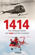 Cover: 1414 - Die Erfolgsgeschichte der Rega und ihre Gesichter - W&ouml;rterseh