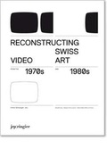 Cover: Reconstructing Swiss Video Art from the 1970s and 1980s - JRP Editions SA