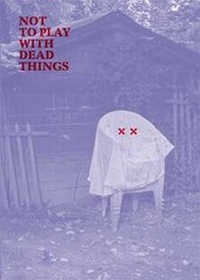 Enlarge image Cover: Not to Play with Dead Things - JRP Editions SA