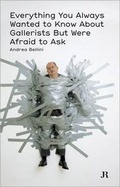 Cover: Everything You Always Wanted to Know About Gallerists But Were Afraid to Ask - JRP Editions SA