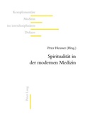 Cover: Spiritualit&auml;t in der modernen Medizin - Peter Lang Verlag