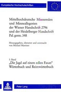 Abbildung von: Mittelhochdeutsche Minnereden und Minneallegorien der Wiener Handschrift 2796 und der Heidelberger Handschrift Pal. germ. 348 - Peter Lang Verlag