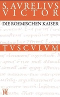 Cover: Die r&ouml;mischen Kaiser / Liber de Caesaribus - De Gruyter Akademie Forschung