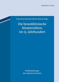 Cover: Die benediktinische Klosterreform im 15. Jahrhundert - De Gruyter Akademie Forschung