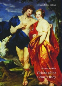 Abbildung von: Visions of the Courtly Body - De Gruyter Akademie Forschung