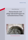 Cover: Monarchische und adlige Sakralstiftungen im mittelalterlichen Polen - De Gruyter Akademie Forschung