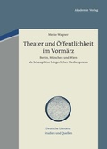 Cover: Theater und &Ouml;ffentlichkeit im Vorm&auml;rz - De Gruyter Akademie Forschung