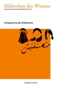 Cover: Bildwelten des Wissens / Ereignisorte des Politischen - De Gruyter