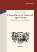Cover: Johann Christoph Gottsched (1700-1766) - De Gruyter Akademie Forschung