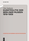Cover: Kunstpolitik der Berliner Museen 1919-1959 - De Gruyter Akademie Forschung
