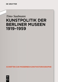 Abbildung von: Kunstpolitik der Berliner Museen 1919-1959 - De Gruyter Akademie Forschung
