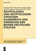 Cover: &Auml;gyptologen und &Auml;gyptologien zwischen Kaiserreich und Gr&uuml;ndung der beiden deutschen Staaten - De Gruyter Akademie Forschung