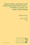 Cover: Theatre, Fiction, and Poetry in the French Long Seventeenth Century - Le Th&eacute;&acirc;tre, le roman, et la po&eacute;sie &agrave; l'&acirc;ge classique - Peter Lang Verlag
