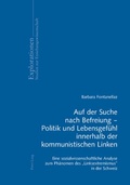 Cover: Auf der Suche nach Befreiung - Politik und Lebensgef&uuml;hl innerhalb der kommunistischen Linken - Peter Lang Verlag