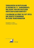 Cover: Turbulenzen in Deutschland zu Beginn des 21. Jahrhunderts: Was bleibt von der deutschen wirtschaftlichen Identitaet?- L'Allemagne au d&eacute;but du XXI e si&egrave;cle : une identit&eacute; &eacute;conomique en pleine transformation - Peter Lang Verlag